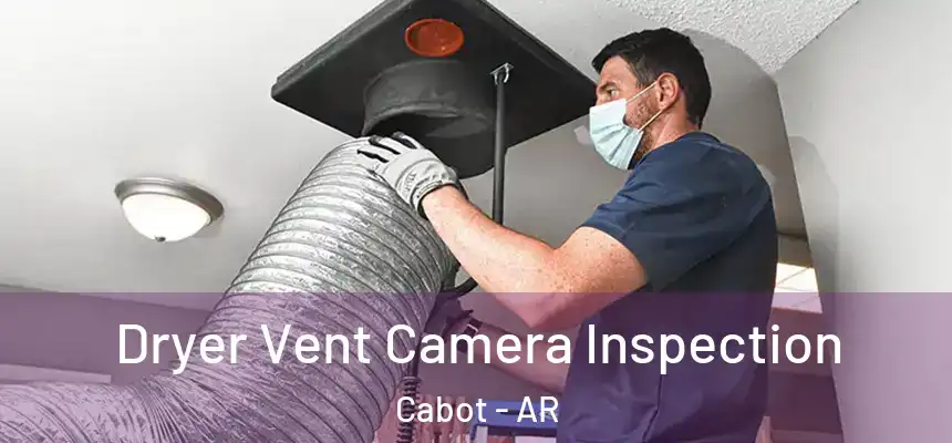 Dryer Vent Camera Inspection Cabot - AR