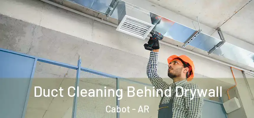 Duct Cleaning Behind Drywall Cabot - AR