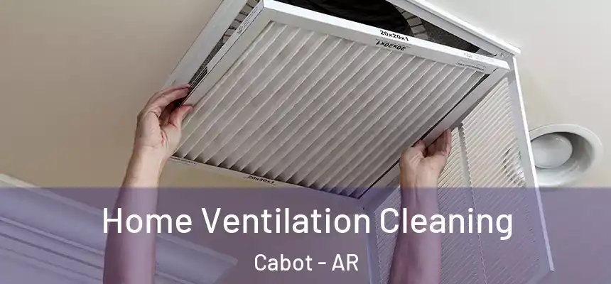  Home Ventilation Cleaning Cabot - AR